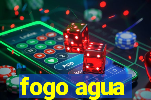 fogo agua